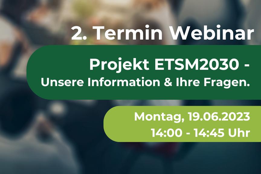 2nd Webinar: Information and Questions about ETSM2030 19.06.2023